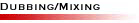 Dubbing/Mixing